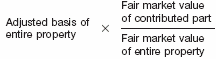 Adjusted basis of entire property x fair market value of contributed part &divide; fair market value of entire property